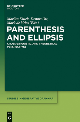 Parenthesis and Ellipsis: Cross-Linguistic and Theoretical Perspectives - Kluck, Marlies (Editor), and Ott, Dennis (Editor), and Vries, Mark De (Editor)