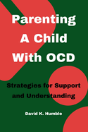 Parenting A Child With OCD: Strategies for Support and Understanding