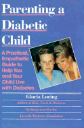 Parenting a Diabetic Child: A Practical, Empathetic Guide to Help You and Your Child Live with Diabetes