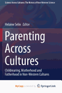 Parenting Across Cultures: Childrearing, Motherhood and Fatherhood in Non-Western Cultures