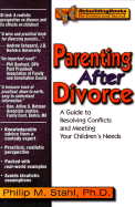 Parenting After Divorce: A Guide to Resolving Conflicts and Meeting Your Children's Needs - Stahl, Philip M, Dr., Ph.D.