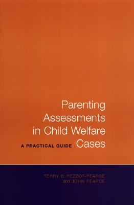 Parenting Assessments in Child Welfare Cases: A Practical Guide - Pearce, John, and Pezzot-Pearce, Terry D