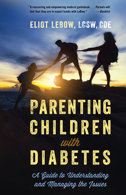 Parenting Children with Diabetes: A Guide to Understanding and Managing the Issues - LeBow, Eliot