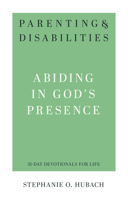 Parenting & Disabilities: Abiding in God's Presence - Hubach, Stephanie O