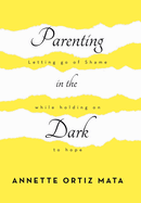 Parenting in the Dark: Letting Go of Shame While Holding on to Hope
