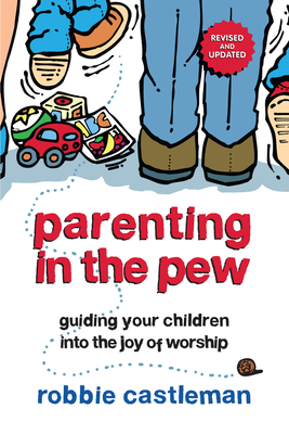 Parenting in the Pew: Guiding Your Children into the Joy of Worship - Castleman, Robbie F