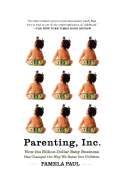 Parenting, Inc.: How the Billion-Dollar Baby Business Has Changed the Way We Raise Our Children