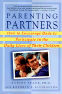 Parenting Partners: How to Encourage Dads to Participate in the Daily Lives of Their Children - Frank, Robert, and Livingston, Kathryn E
