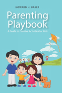 Parenting Playbook: A Guide to Creative Activities for Kids