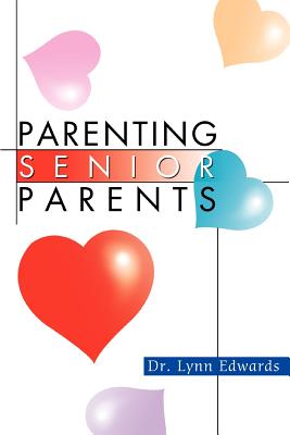 Parenting Senior Parents - Edwards, Lynn, Dr.