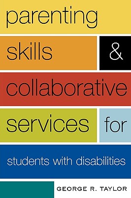 Parenting Skills and Collaborative Services for Students with Disabilities - Taylor, George R
