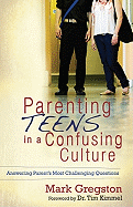 Parenting Teens in a Confusing Culture: Answering Parent's Most Challenging Questions