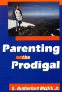 Parenting the Prodigal - MCDILL, S Rutherford, Jr.