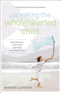 Parenting the Wholehearted Child Softcover