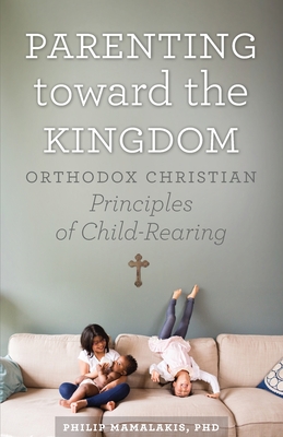 Parenting Toward the Kingdom - Mamalakis, Philip