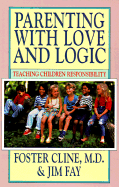 Parenting with Love and Logic: Teaching Children Responsiblity - Cline, Foster W, M.D., and Fay, Jim, and Gurule, Bert (Read by)