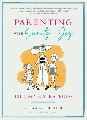 Parenting with Sanity & Joy: 101 Simple Strategies - Groner, Susan G