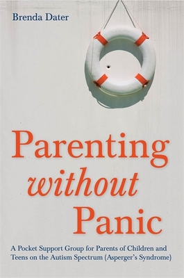 Parenting Without Panic: A Pocket Support Group for Parents of Children and Teens on the Autism Spectrum (Asperger's Syndrome) - Dater, Brenda