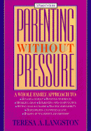 Parenting Without Pressure: A Whole Family Approach - Langston, Teresa A