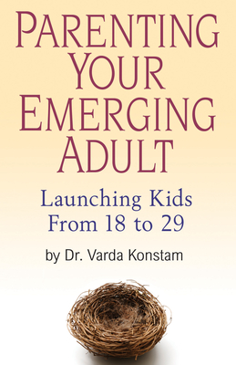 Parenting Your Emerging Adult: Launching Kids from 18 to 29 - Konstam, Varda