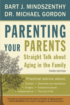 Parenting Your Parents: Straight Talk About Aging in the Family - Mindszenthy, Bart J., and Gordon, Michael, Dr.