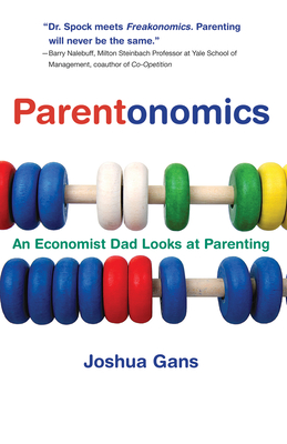 Parentonomics: An Economist Dad Looks at Parenting - Gans, Joshua