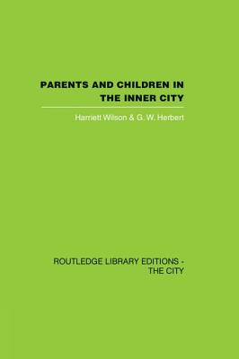 Parents and Children in the Inner City - Wilson, Harriett, and Herbert, G.W.