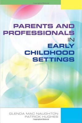 Parents and Professionals in Early Childhood Settings - Mac Naughton, Glenda, and Hughes, Patrick