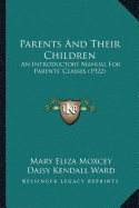 Parents And Their Children: An Introductory Manual For Parents' Classes (1922)
