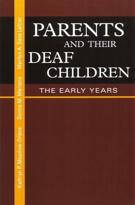 Parents and Their Deaf Children: The Early Years - Meadow-Orlans, Kathryn P, Professor, and Mertens, Donna M, PhD, and Sass-Lehrer, Marilyn A