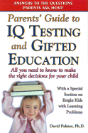 Parents' Guide to IQ Testing and Gifted Education: All You Need to Know to Make the Right Decisions for Your Child