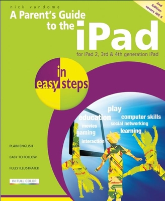 Parent's Guide to the IPad in Easy Steps: Covers iOS 6, for iPad 3rd and 4th Generation and iPad 2 - Vandome, Nick
