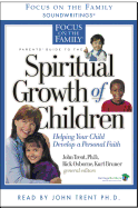 Parents' Guide to the Spiritual Growth of Children: Helping Your Child Develop a Personal Faith