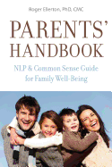 Parents' Handbook: Nlp and Common Sense Guide for Family Well-Being