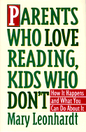 Parents Who Love Reading, Kids Who Don't: How It Happens and What You Can Do about It