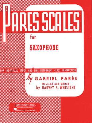 Pares Scales: Saxophone - Pares, Gabriel (Composer), and Whistler, Harvey S