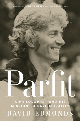 Parfit: A Philosopher and His Mission to Save Morality - Edmonds, David