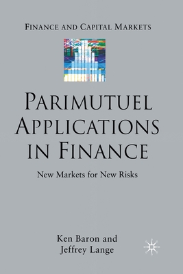 Parimutuel Applications in Finance: New Markets for New Risks - Baron, Ken, and Lange, Jeffrey