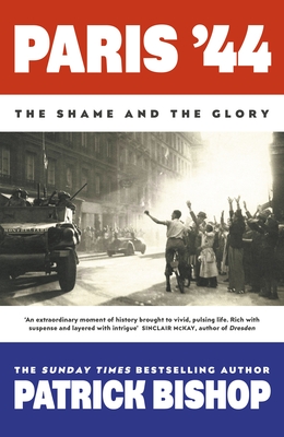 Paris '44: The Shame and the Glory - Bishop, Patrick