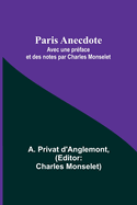 Paris Anecdote; Avec une pr?face et des notes par Charles Monselet