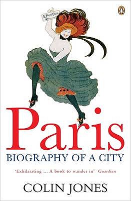 Paris: Biography of a City - Jones, Colin