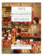 Paris Boulangerie-Patisserie: Recipes from Thirteen Outstanding French Bakeries - Dannenberg, Linda, and Bouchet, Guy (Photographer)