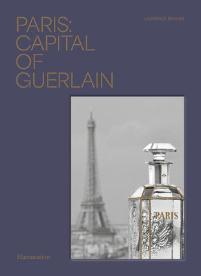 Paris: Capital of Guerlain - Benaim, Laurence