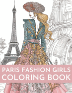 Paris Fashion Girls Coloring Book: An Adult Coloring Book For Women and Girls for Fun and Relaxation