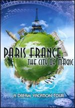 Paris, France: The City of Magic - A Dream Vacation Tour