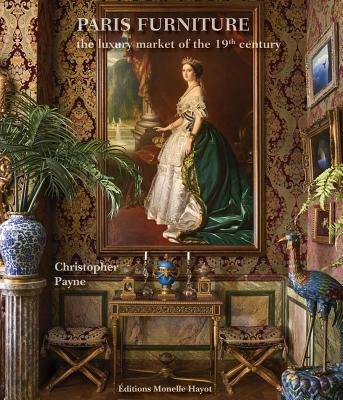 Paris Furniture: The Luxury Market of the 19th Century - Payne, Christopher