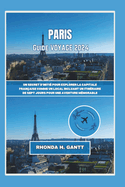 Paris Guide de Voyage 2024: Un secret d'initi pour explorer la capitale franaise comme un local Incluant un itinraire de sept jours pour une aventure mmorable