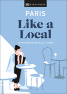 Paris Like a Local: By the people who call it home