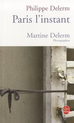 Paris, L'Instant - Delerm, Philippe, and Delerm, Martine (Photographer)