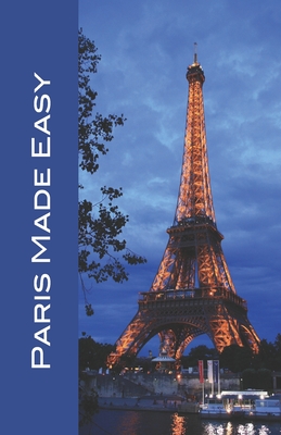 Paris Made Easy: Sights, Restaurants, Hotels, and More (Europe Made Easy Travel Guides) 2022 - Herbach, Andy